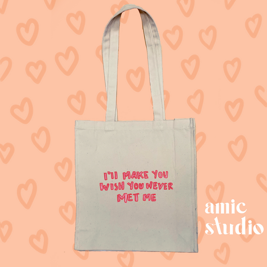 I'll make you wish you never met me tote bag